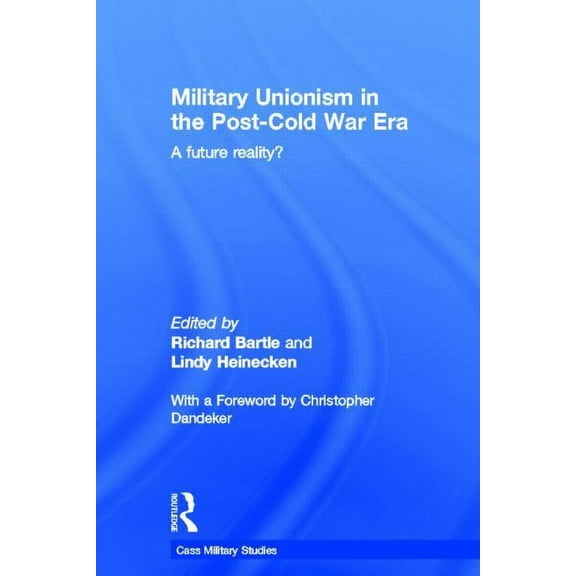 Cass Military Studies Military Unionism In The Post-Cold War Era: A Future Reality?, (Hardcover)