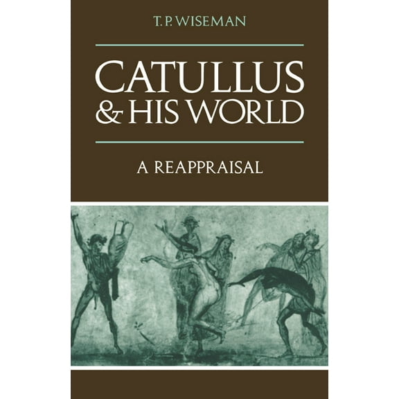 Catullus and His World: A Reappraisal, (Paperback)