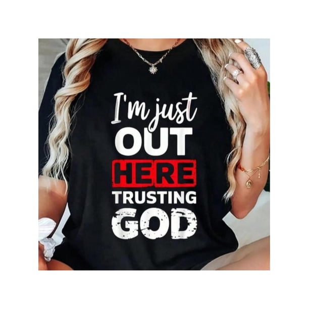 100% Cotton I'm Just Out Here Trusting God Christian Religious T-Shirt Summer Top Graphic Tees Women Gifts Graphic Tee