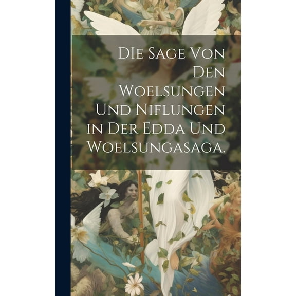 DIe Sage von den Woelsungen und Niflungen in der Edda und Woelsungasaga. (Hardcover)