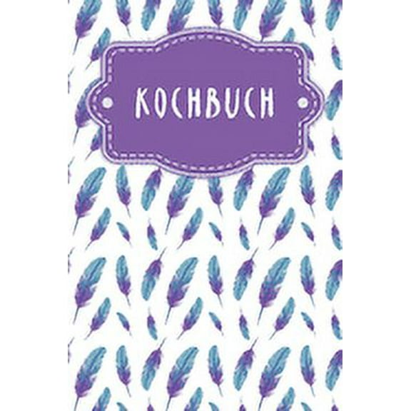 Kochbuch : Rezeptbuch zum Ausfüllen - Motiv: Federn (Paperback)