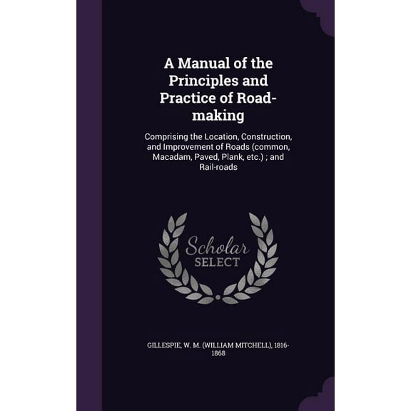 A Manual of the Principles and Practice of Road-making (Hardcover)