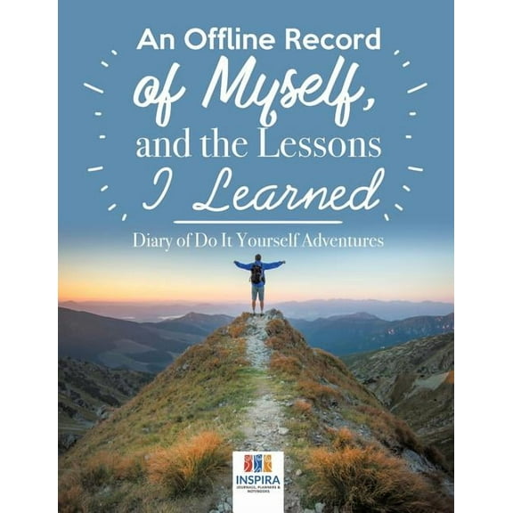 An Offline Record of Myself, and the Lessons I Learned Diary of Do It Yourself Adventures (Paperback)