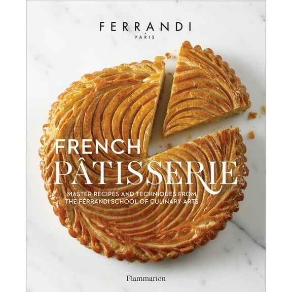 French Patisserie: Master Recipes and Techniques from the Ferrandi School of Culinary Arts, (Hardcover)