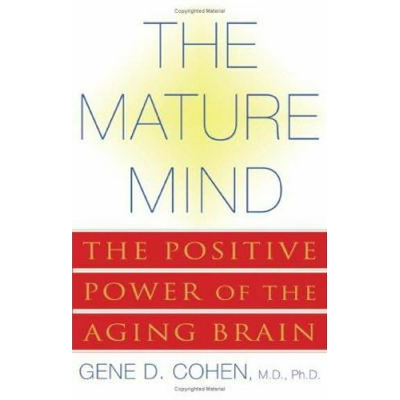 Pre-Owned The Mature Mind: The Positive Power of the Aging Brain (Hardcover) 0465012035 9780465012039