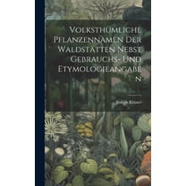 Volksthümliche Pflanzennamen Der Waldstätten Nebst Gebrauchs- Und Etymologieangaben (Hardcover)