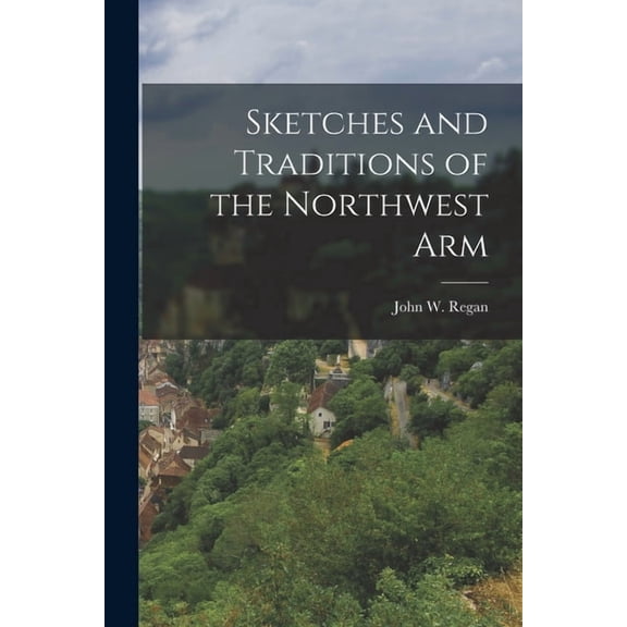 Sketches and Traditions of the Northwest Arm, (Paperback)