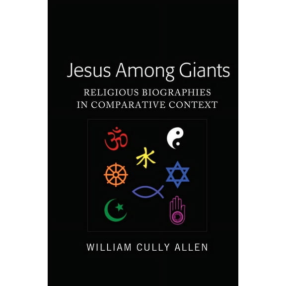 Jesus Among Giants: Religious Biographies in Comparative Context, (Hardcover)