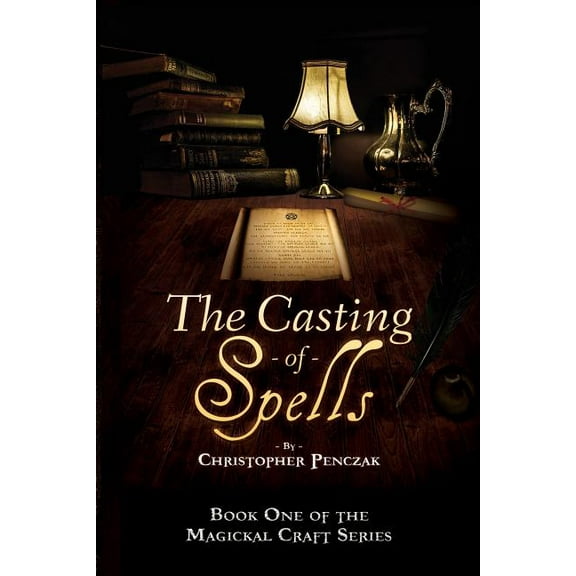 The Casting of Spells: Creating a Magickal Life Through the Words of True Will (Magical Craft #1)