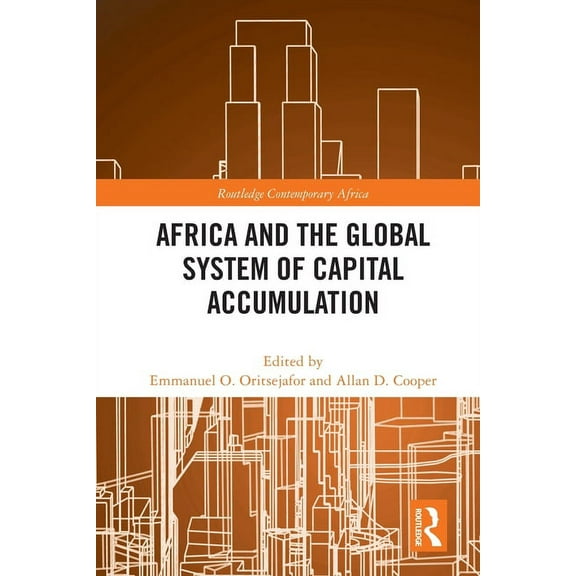 Routledge Contemporary Africa Africa and the Global System of Capital Accumulation, (Paperback)