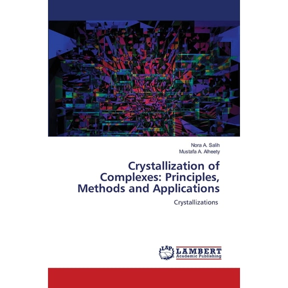 Crystallization of Complexes: Principles, Methods and Applications, (Paperback)