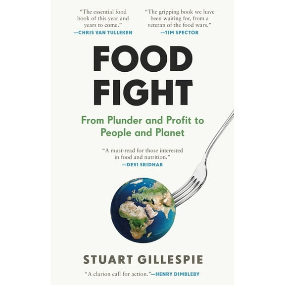Food Fight: From Plunder and Profit to People and Planet, (Hardcover)