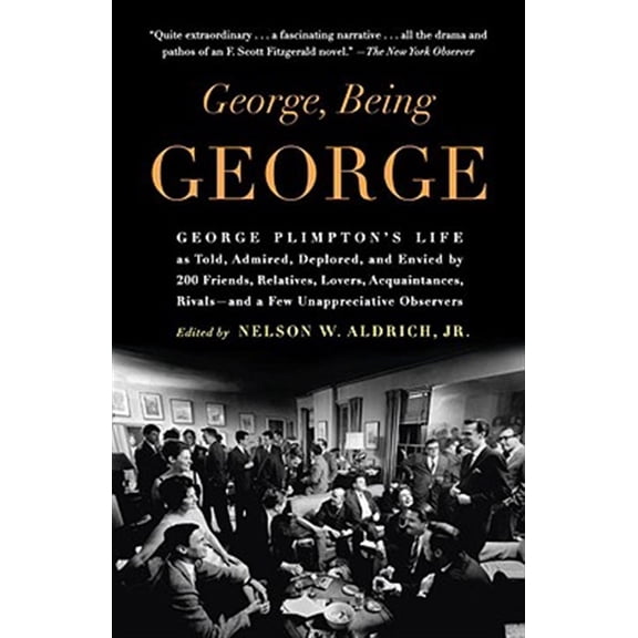 Pre-Owned George, Being George : George Plimpton's Life as Told, Admired, Deplored, and Envied by 200 Friends, Relatives, Lovers, Acquaintances, Rivals--and a Few Unappreciative O (Paperback) 97808...