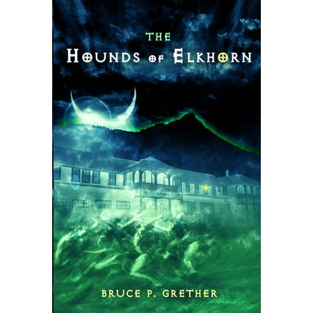 The Hounds of Elkhorn: A Paranormal Tale of Estes Park - (Best Of Estes Park)