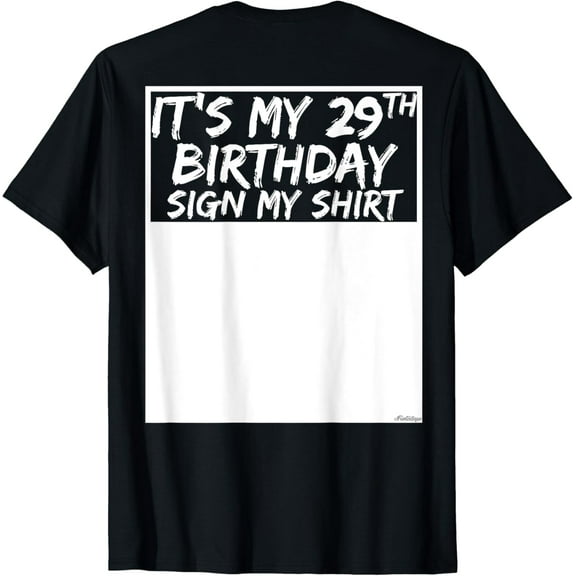 It's My 29th Birthday Sign My Shirt On The Back T-Shirt