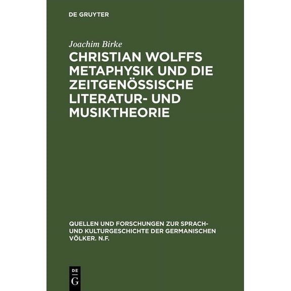 Quellen Und Forschungen Zur Sprach- Und Christian Wolffs Metaphysik Und Die Zeitgenössische Literatur- Und Musiktheorie: Gottsched, Scheibe, Mizler, Book 21, (Hardcover)