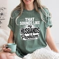 thumbnail image 3 of My Husbands Problem Snarky Humor Shirt Sarcastic Wife Shirt Edgy Trendy Sarcasm Funny Husband Wife Shirt Shirt Sassy Funny Quote Trendy, 3 of 6
