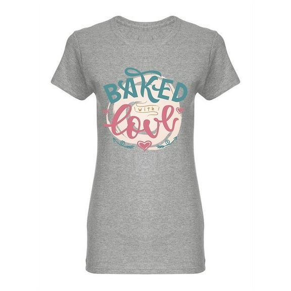 Baked With Love Quote Design Shaped T-Shirt Women -Image by Shutterstock, Female Large