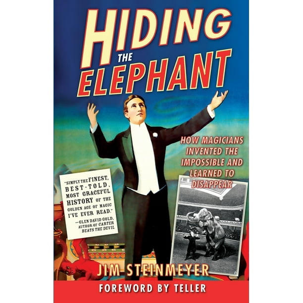 Hiding the Elephant How Magicians Invented the Impossible and Learned