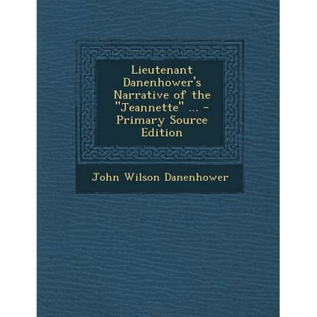 Lieutenant Danenhower's Narrative of the Jeannette. - Primary Source Edition