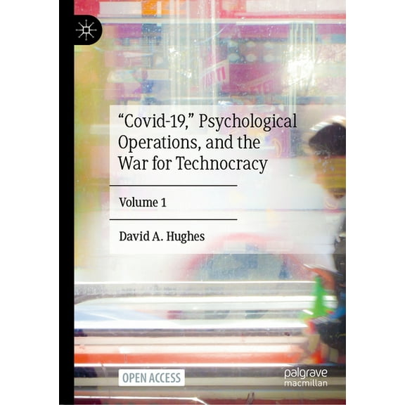 "Covid-19," Psychological Operations, and the War for Technocracy: Volume 1, (Hardcover)