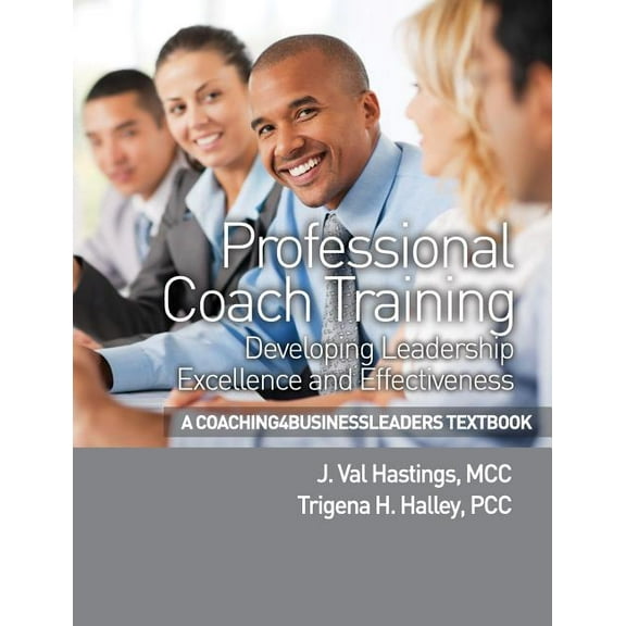 Professional Coach Training : Developing Leadership Excellence and Effectiveness (Paperback)
