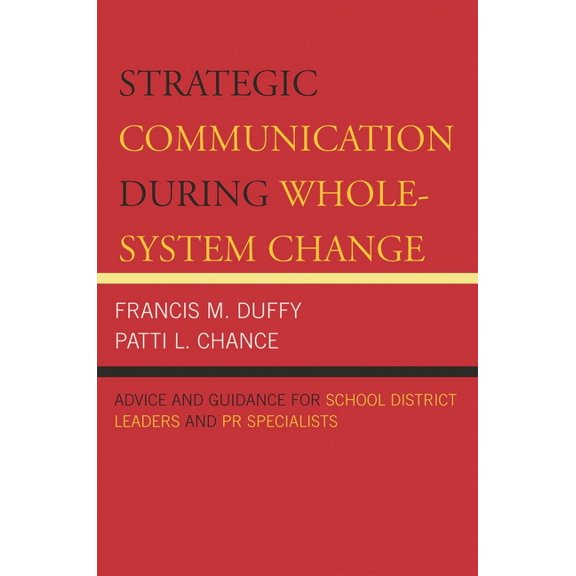 Leading Systemic School Improvement: Strategic Communication During Whole-System Change : Advice and Guidance for School District Leaders and PR Specialists (Paperback)