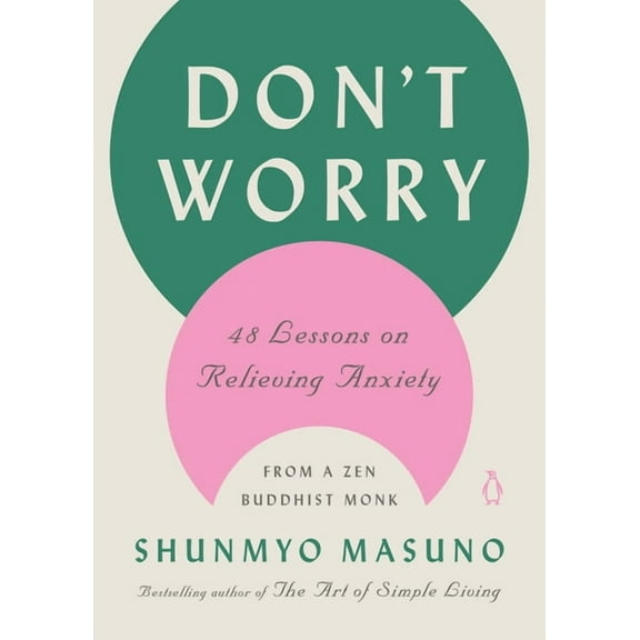 Don't Worry: 48 Lessons on Relieving Anxiety from a Zen Buddhist Monk, (Hardcover)