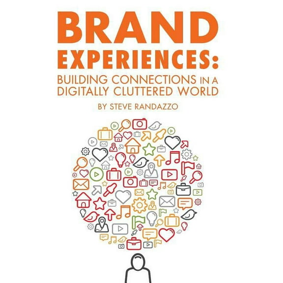 Brand Experiences: Building Connections in a Digitally Cluttered World, (Hardcover)