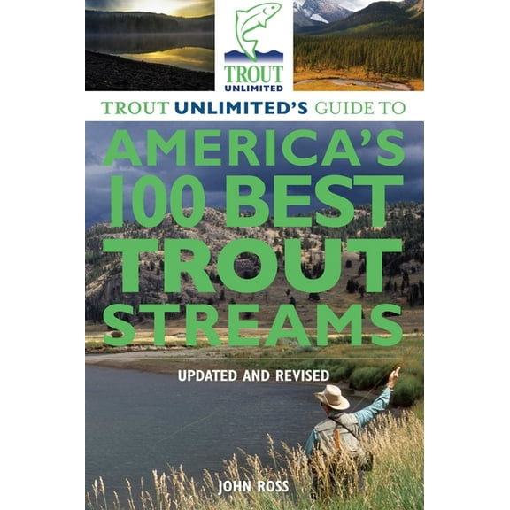 Trout Unlimited's Guide to America's 100 Best Trout Streams, (Paperback)