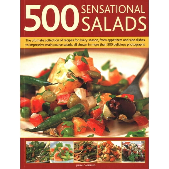500 Sensational Salads: The Ultimate Collection of Recipes for Every Season, from Appetizers and Side Dishes to Impressi, (Paperback)