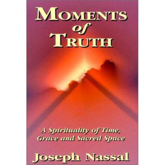 Pre-Owned Moments of Truth: A Spirituality of Time, Grace and Sacred Space (Paperback) 0939516586 9780939516582