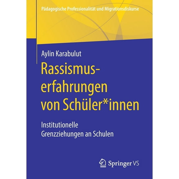 Pädagogische Professionalität Und Migrat Rassismuserfahrungen Von Schüler*innen: Institutionelle Grenzziehungen an Schulen, (Paperback)