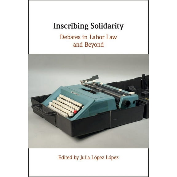 Inscribing Solidarity: Debates in Labor Law and Beyond, (Hardcover)