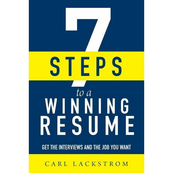 7 Steps to a Winning Resume: Get the Interviews and the Job You Want  Paperback  1093137363 9781093137361 Carl Lackstrom
