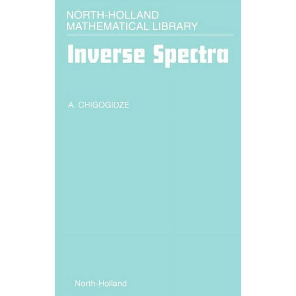 North-Holland Mathematical Library Inverse Spectra: Volume 53, Book 53, (Hardcover)