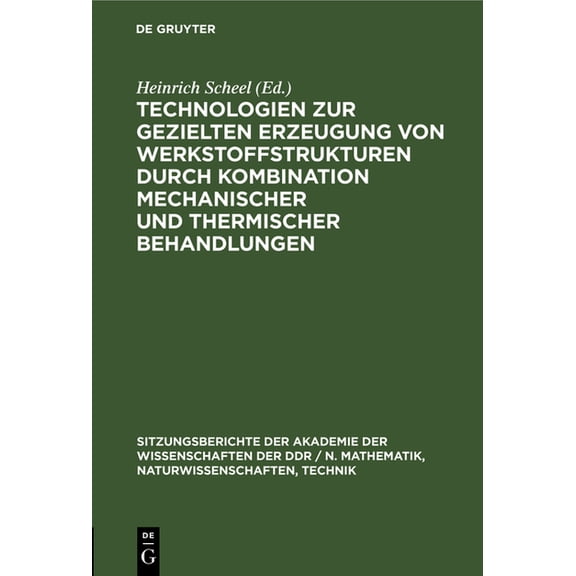 Sitzungsberichte der Akademie der Wissen Technologien Zur Gezielten Erzeugung Von Werkstoffstrukturen Durch Kombination Mechanischer Und Thermischer Behandlungen, Book 1980, (Hardcover)