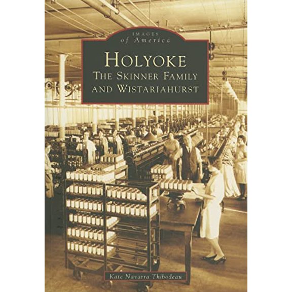Pre-Owned Holyoke: The Skinner Family and Wistariahurst (Paperback) 0738539449 9780738539447