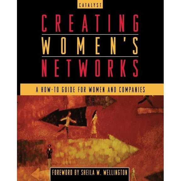 Jossey-Bass Business & Management Creating Women's Networks: A How-To Guide for Women and Companies, (Paperback)