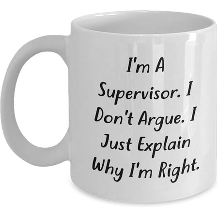 

Supervisor Humor White Coffee Mug Funny Birthday Unique Gift for Men Women Family Friends from Coworkers A Supervisor I Don t Argue I Just Explain Why Right
