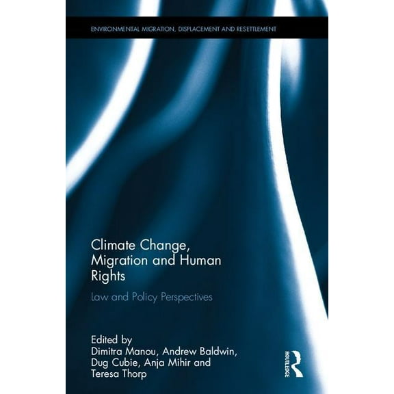 Routledge Studies in Environmental Migra Climate Change, Migration and Human Rights: Law and Policy Perspectives, (Hardcover)