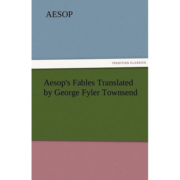 Aesop's Fables Translated by George Fyler Townsend, (Paperback)