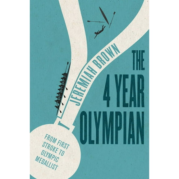 The 4 Year Olympian: From First Stroke to Olympic Medallist, (Paperback)