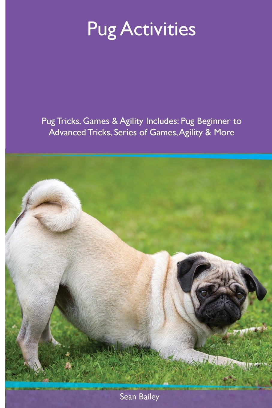 Pug Activities Pug Tricks, Games & Agility. Includes Pug Beginner to