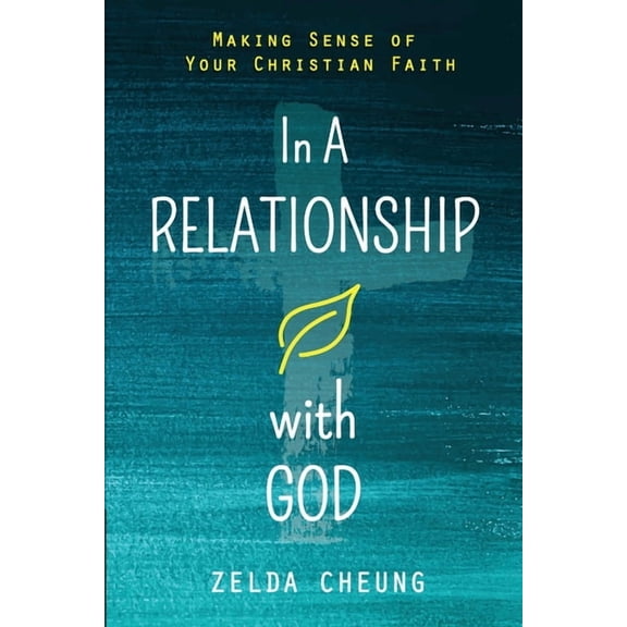 In a Relationship with God: Making Sense of Your Christian Faith, (Paperback)