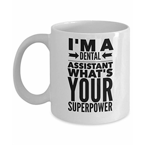 Dental Assistant 11 oz Coffee Mug - Superpower White Ceramic Gift