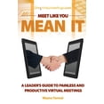 thumbnail image 1 of Pre-Owned Meet Like You Mean It: A Leader's Guide to Painless and Productive Virtual Meetings (Paperback) 0982037732 9780982037737, 1 of 1