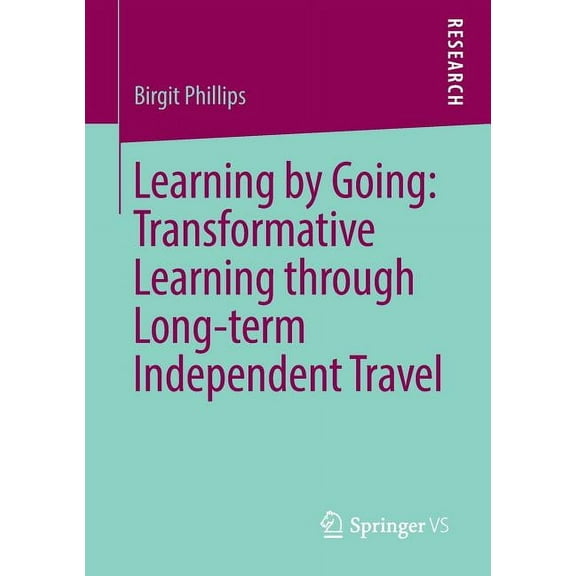 Learning by Going: Transformative Learning Through Long-Term Independent Travel, (Paperback)