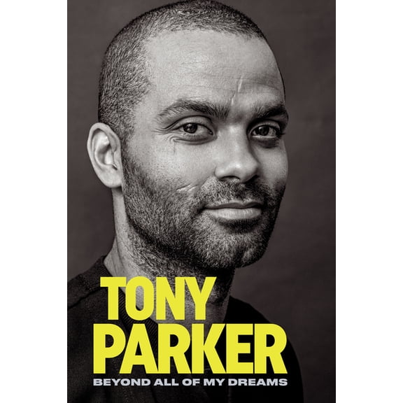 Tony Parker: Beyond All of My Dreams, (Hardcover)