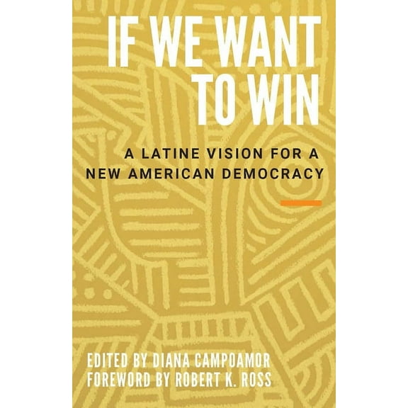 If We Want to Win: A Latine Vision for a New American Democracy, (Hardcover)